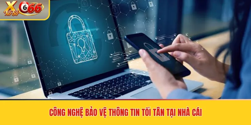 Công nghệ bảo vệ thông tin tối tân tại nhà cái