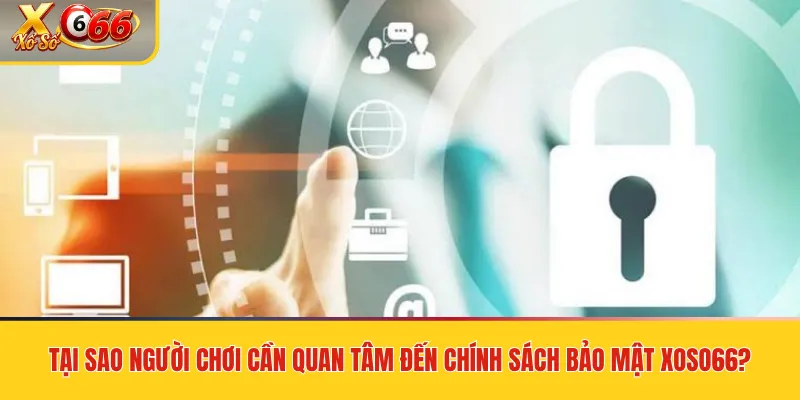 Tại sao người chơi cần quan tâm đến chính sách bảo mật xoso66?